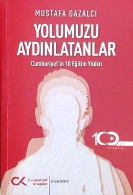 Yolumuzu Aydınlatanlar - Cumhuriyet'in 10 Eğitim Yıldızı | Cumhuriyet Kitapları