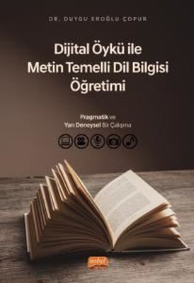 Dijital Öykü ile Metin Temelli Dil Bilgisi Öğretimi: Pragmatik ve Yarı Deneysel Bir Çalışma | Nobel Bilimsel Eserler (İnce Kapak)