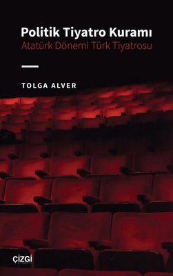 Politik Tiyatro Kuramı - Atatürk Dönemi Türk Tiyatrosu | Çizgi Kitapevi