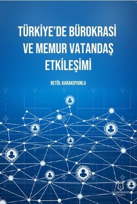 Türkiye'de Bürokrasi ve Memur Vatandaş Etkileşimi | Akademisyen Kitabevi