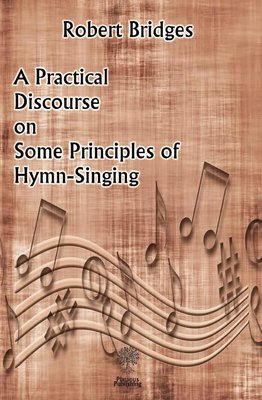 A Practical Discourse on Some Principles of Hymn-Singing | Platanus Publishing
