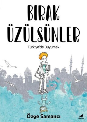 Bırak Üzülsünler - Türkiye'de Büyümek | Karakarga Yayınları