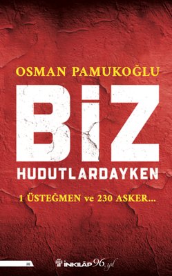 Biz Hudutlardayken - 1 Üsteğmen ve 230 Asker | İnkılap Kitabevi (İnce Kapak)