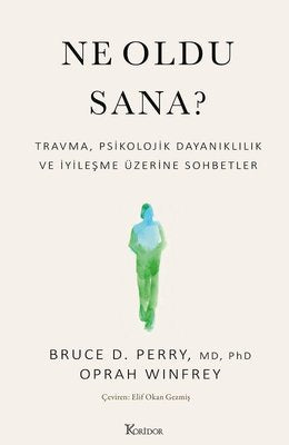 Ne Oldu Sana? Travma Psikolojik Dayanıklılık ve İyileşme Üzerine Sohbetler | Koridor Yayıncılık