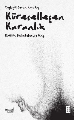 Küreselleşen Karanlık - Kötülük Felsefelerine Giriş | Ketebe Yayınları