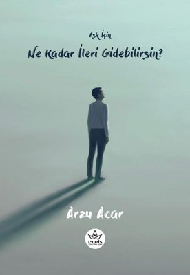 Aşk İçin Ne Kadar İleri Gidebilirsin? | Elpis Yayınları