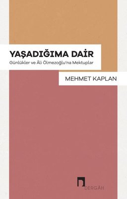 Yaşadığıma Dair - Günlükler ve Ali Ölmezoğlu'na Mektuplar | Dergah Yayınları