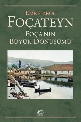 Foçateyn - Foça'nın Büyük Dönüşümü | İletişim Yayınları