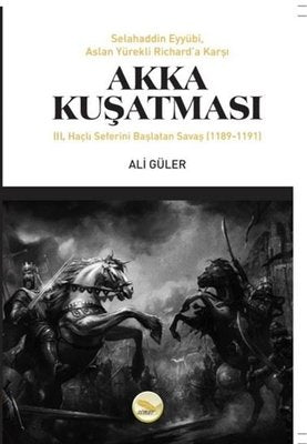 Akka Kuşatması: 3. Haçlı Seferini Başlatan Savaş 1189 - 1191 | Simer Yayınevi