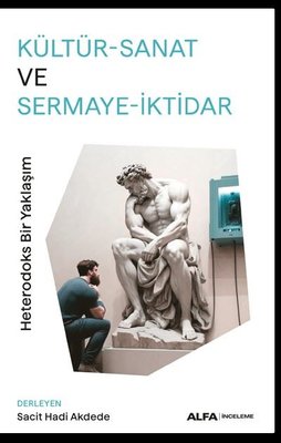 Kültür - Sanat ve Sermaye - İktidar: Heterodoks Bir Yaklaşım | Alfa Yayınları
