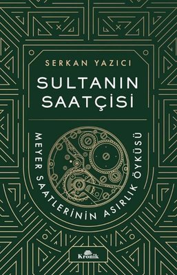 Sultanın Saatçisi: Meyer Saatlerinin Asırlık Öyküsü | Kronik Kitap