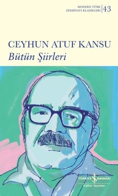 Ceyhun Atuf Kansu - Bütün Şiirleri - Modern Türk Edebiyatı Klasikleri 43 | İş Bankası Kültür Yayınları (Ciltli)