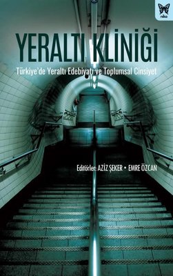 Yeraltı Kliniği: Türkiyede Yeraltı Edebiyatı ve Toplumsal Cinsiyet | Nika Yayınevi