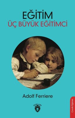 Eğitim Üç Büyük Eğitimci | Dorlion Yayınevi