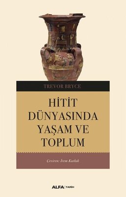 Hitit Dünyasında Yaşam ve Toplum | Alfa Yayınları
