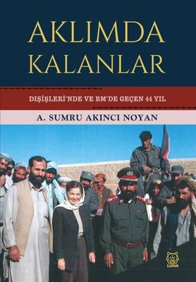 Aklımda Kalanlar - Dışişleri'nde ve BM'de Geçen 44 Yıl | Luna Yayınları
