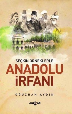 Anadolu İrfanı - Seçkin Örneklerle | Akçağ Yayınları