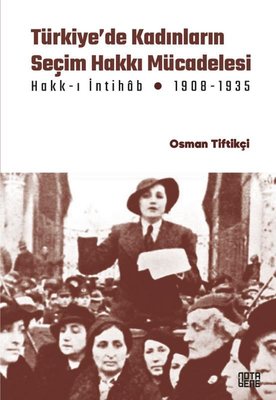 Türkiye'de Kadınların Seçim Hakkı Mücadelesi Hakk-ı İntihab Mücadelesi 1908-1935 | Nota Bene Yayınları