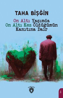 On Altı Yaşımda On Altı Kez Öldüğümün Kanıtına Dair | Dorlion Yayınevi
