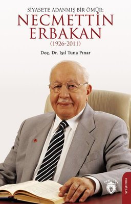 Siyasete Adanmış Bir Ömür: Necmettin Erbakan (1926 - 2011) | Dorlion Yayınevi