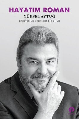 Hayatım Roman - Gazeteciliğe Adanmış Bir Ömür | Turkuvaz Yayınları