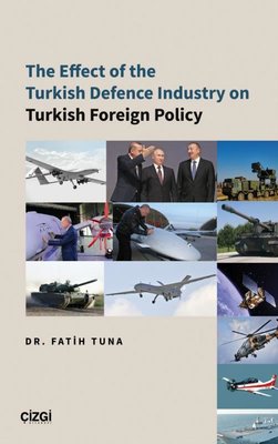 The Effect of the Turkish Defence Industry on Turkish Foreign Policy | Çizgi Kitapevi