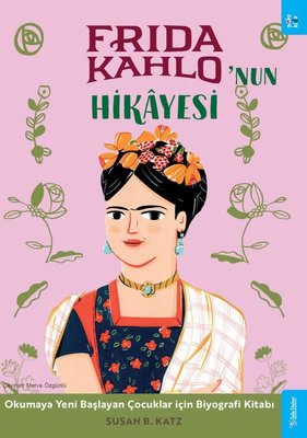 Frida Kahlo'nun Hikayesi - Okumaya Başlayan Çocuklar için Biyografi Kitabı | Sola Kidz