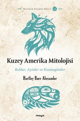 Kuzey Amerika Mitolojisi: Ruhlar Ayinler Kozmogoniler | Maya Kitap (İnce Kapak)