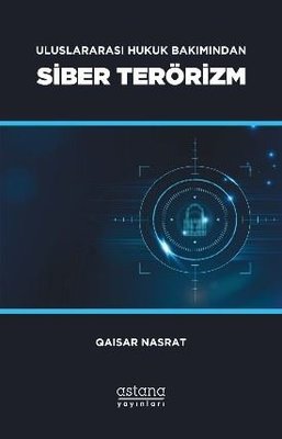 Siber Terörizm - Uluslararası Hukuk Bakımından | Astana Yayınları