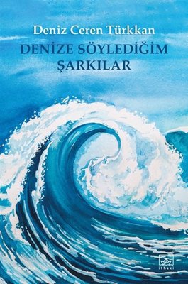 Denize Söylediğim Şarkılar | İthaki Yayınları