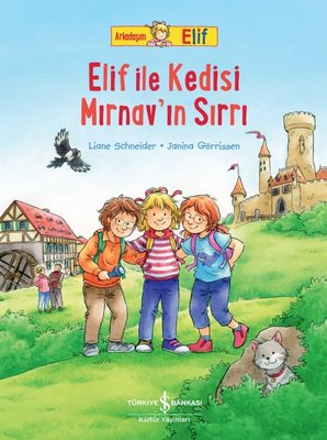 Elif ile Kedisi Mırnav'ın Sırrı - Arkadaşım Elif | İş Bankası Kültür Yayınları