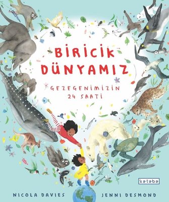 Biricik Dünyamız - Gezegenimizin 24 Saati | Ketebe Yayınları