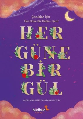 Her Güne Bir Gül: Çocuklar için Her Güne Bir Hadis-i Şerif | Hüdhüd Kitap