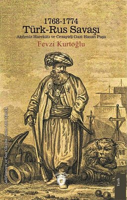 1768-1774 Türk - Rus Savaşı Akdeniz Harekatı ve Cezayirli Gazi Hasan Paşa | Dorlion Yayınevi