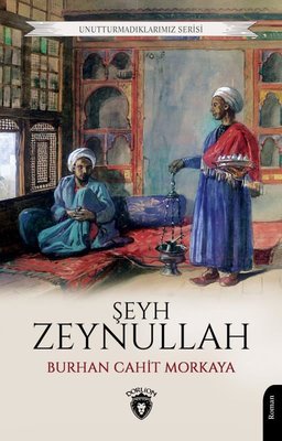 Şeyh Zeynullah - Unutturmadıklarımız Serisi | Dorlion Yayınevi