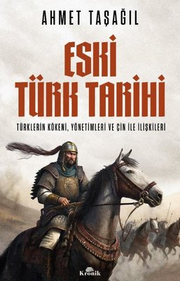 Eski Türk Tarihi: Türklerin Kökeni Yönetimleri ve Çin ile İlişkileri | Kronik Kitap