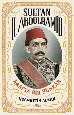 Sultan 2. Abdülhamid: Arafta Bir Hünkar | Kronik Kitap
