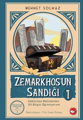Zemarkhos'un Sandığı 1 - Göktürkçe Metinlerden Dil Bilgisi Öğreniyorum | Beyaz Balina Yayınları