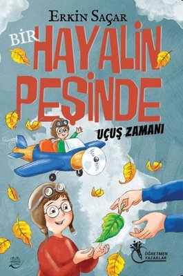 Bir Hayalin Peşinde Uçuş Zamanı | Öğretmen Yazarlar Yayınları