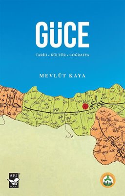 Güce: Tarih - Kültür - Coğrafya | Arı Sanat Yayınevi