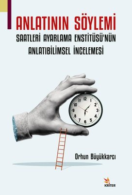 Anlatının Söylemi: Saatleri Ayarlama Enstitüsü'nün Anlatıbilimsel İncelemesi | Kriter (İnce Kapak)