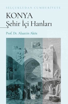 Konya Şehir İçi Hanları - Selçukludan Cumhuriyete | Palet Yayınları