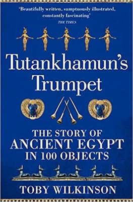 Tutankhamun's Trumpet : The Story of Ancient Egypt in 100 Objects | Pan MacMillan