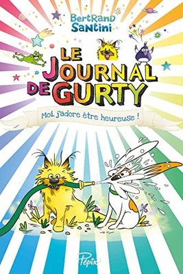 LE JOURNAL DE GURTY -11- MOI J'ADORE ETRE HEUREUSE ! | SARBACANE