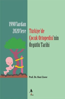 Türkiyede Çocuk Ortopedisi'nin Örgütlü Tarihi - 1920'lerden 2020'lere | A7 Kitap