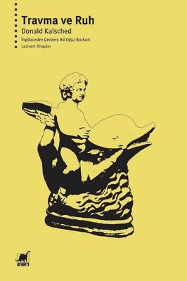 Travma ve Ruh - İnsan Gelişimine ve Kesintiye Uğramasına Psiko-Ruhsal Bir Yaklaşım | Ayrıntı Yayınları