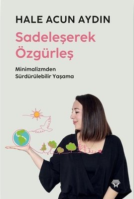Sadeleşerek Özgürleş - Minimalizmden Sürdürülebilir Yaşama | Metropolis (İnce Kapak)