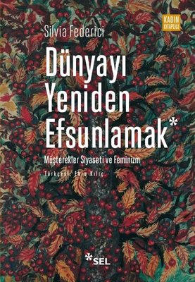 Dünyayı Yeniden Efsunlamak: Müşterekler Siyaseti ve Feminizm | Sel Yayıncılık