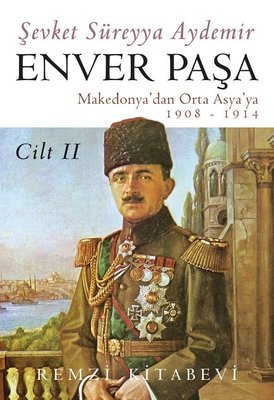 Enver Paşa - Cilt 2 Makedonya'dan Orta Asya'ya 1908 - 1914 | Remzi Kitabevi