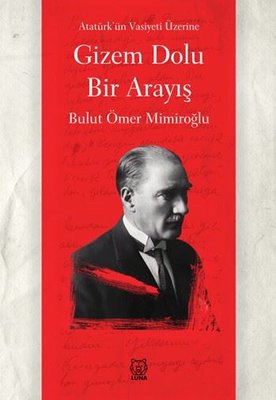 Gizem Dolu Bir Arayış - Atatürk'ün Vasiyeti | Luna Yayınları